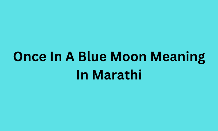 Once In A Blue Moon Meaning In Marathi