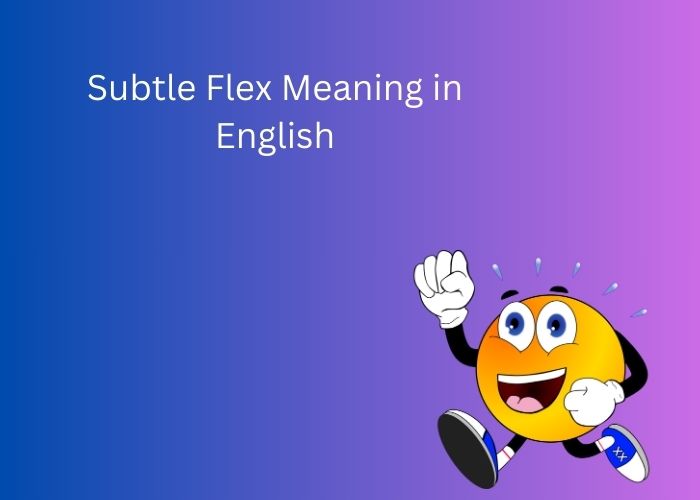 Subtle Flex Meaning in English