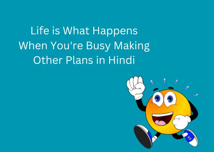 Life is What Happens When You're Busy Making Other Plans in Hindi