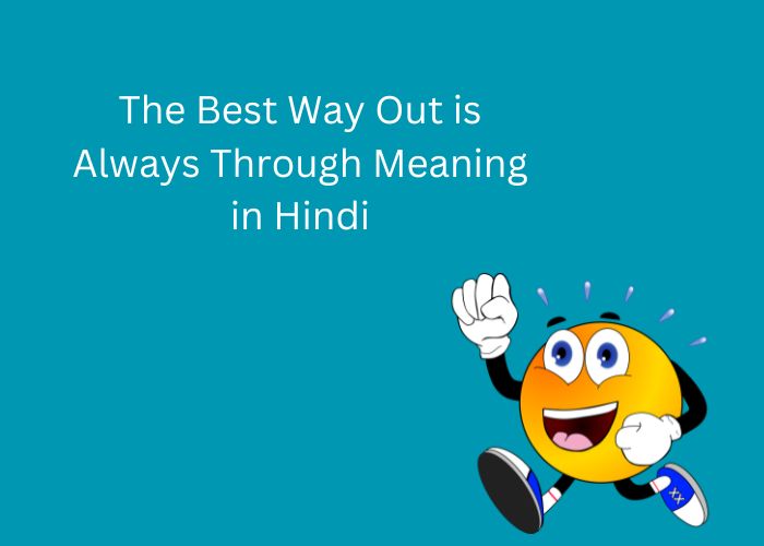 The Best Way Out is Always Through Meaning in Hindi