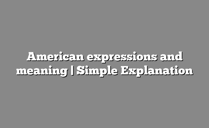 American expressions and meaning | Simple Explanation