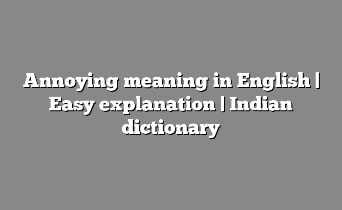 Annoying meaning in English | Easy explanation | Indian dictionary