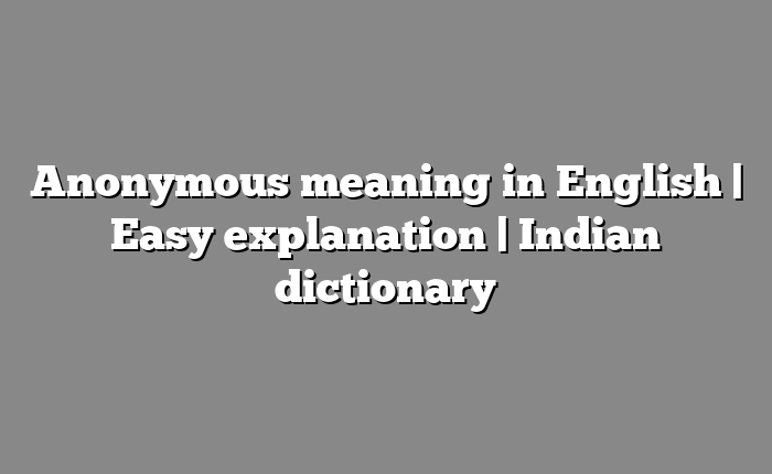 Anonymous meaning in English | Easy explanation | Indian dictionary