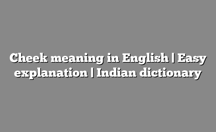 Cheek meaning in English | Easy explanation | Indian dictionary