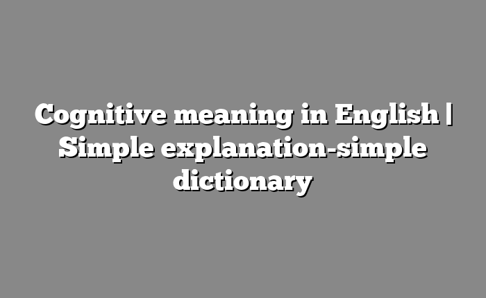 Cognitive meaning in English | Simple explanation-simple dictionary