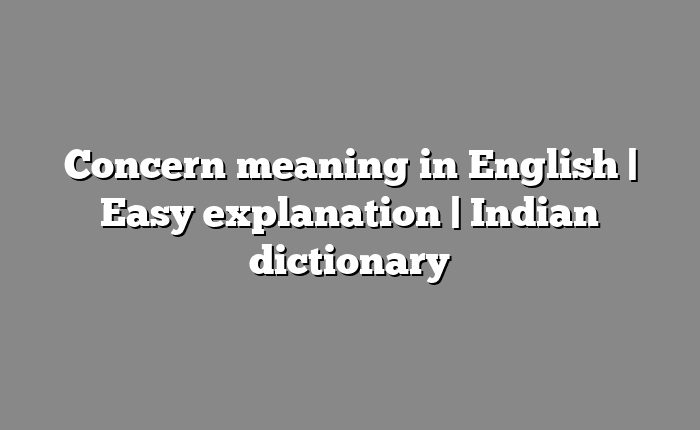 Concern meaning in English | Easy explanation | Indian dictionary