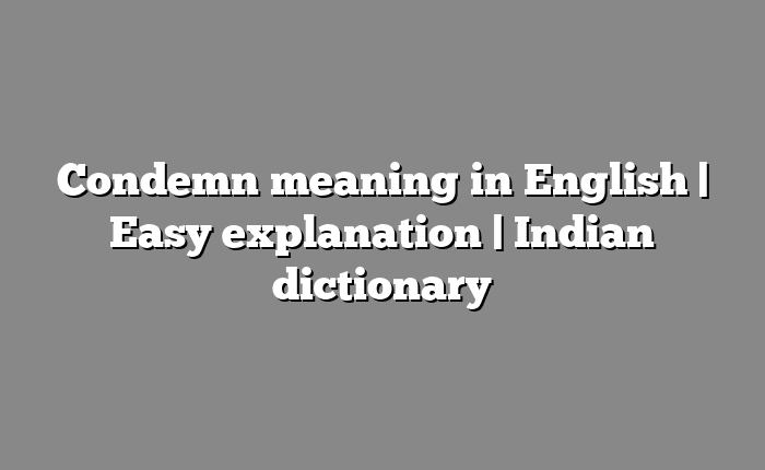 Condemn meaning in English | Easy explanation | Indian dictionary