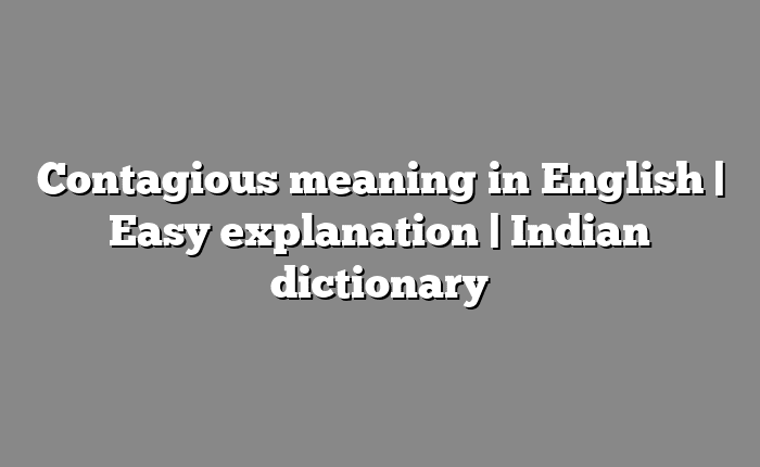 Contagious meaning in English | Easy explanation | Indian dictionary