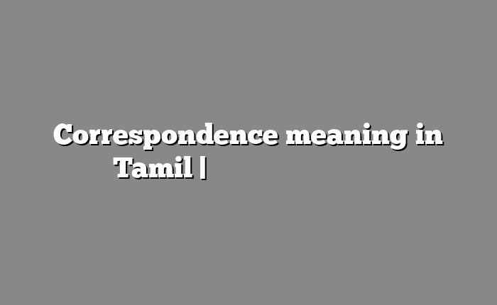 Correspondence meaning in Tamil | தமிழில் எளிதான அர்த்தம்