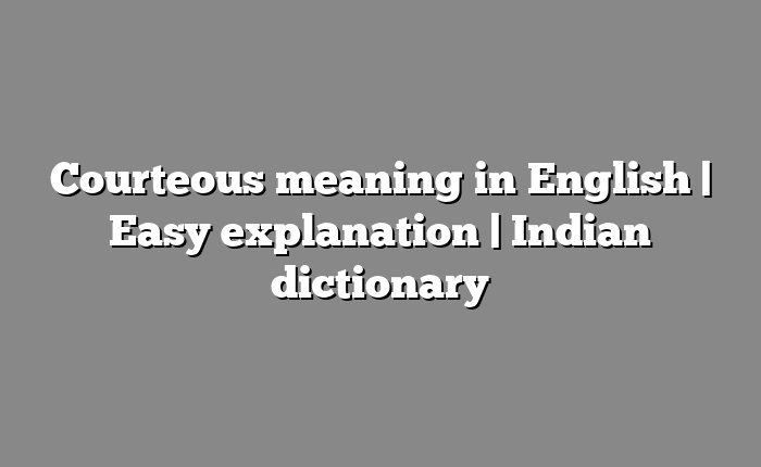 Courteous meaning in English | Easy explanation | Indian dictionary