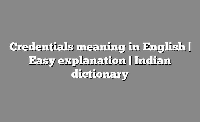 Credentials meaning in English | Easy explanation | Indian dictionary