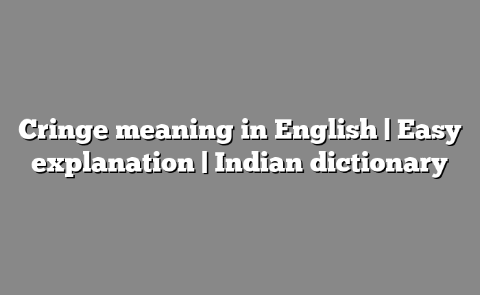 Cringe meaning in English | Easy explanation | Indian dictionary