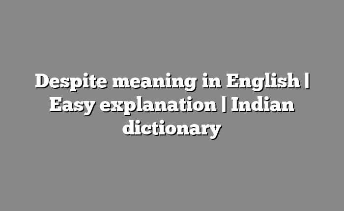 Despite meaning in English | Easy explanation | Indian dictionary