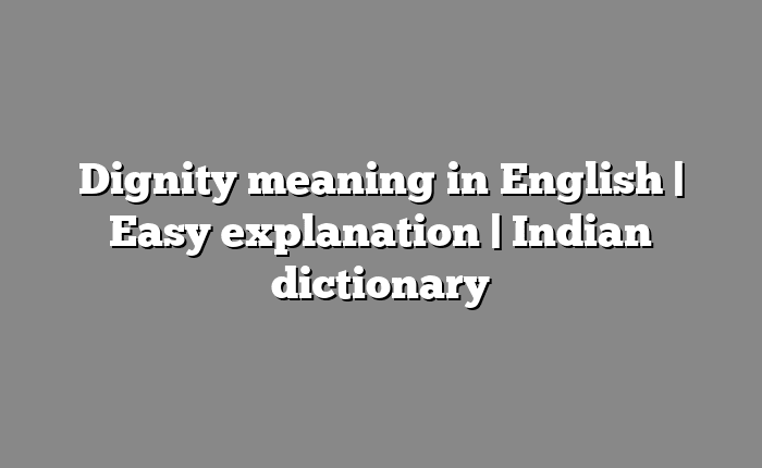 Dignity meaning in English | Easy explanation | Indian dictionary