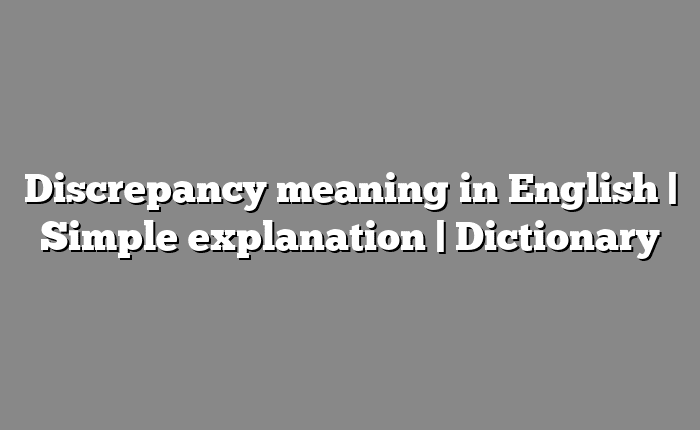 Discrepancy meaning in English | Simple explanation | Dictionary