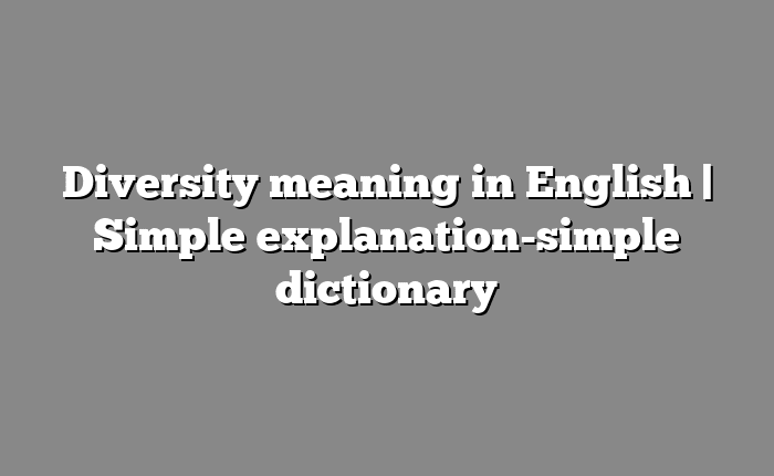 Diversity meaning in English | Simple explanation-simple dictionary