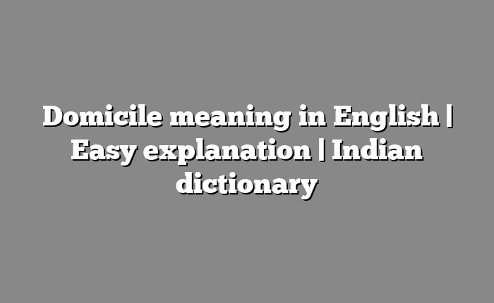 Domicile meaning in English | Easy explanation | Indian dictionary