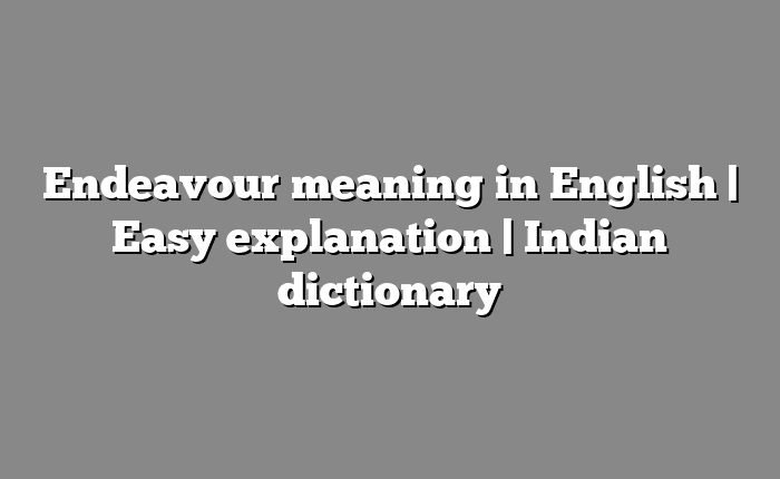 Endeavour meaning in English | Easy explanation | Indian dictionary