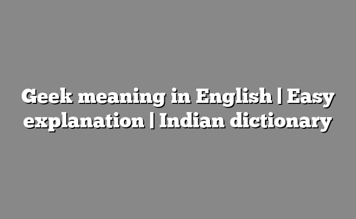 Geek meaning in English | Easy explanation | Indian dictionary