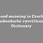 Good meaning in Czech | Jednoduché vysvětlení | Dictionary