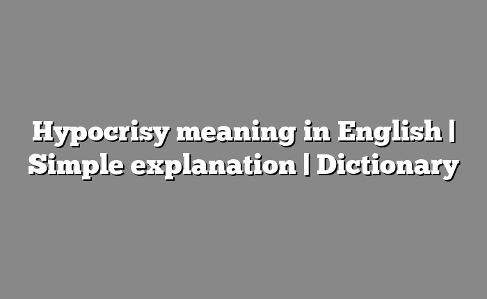 Hypocrisy meaning in English | Simple explanation | Dictionary