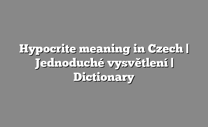 Hypocrite meaning in Czech | Jednoduché vysvětlení | Dictionary