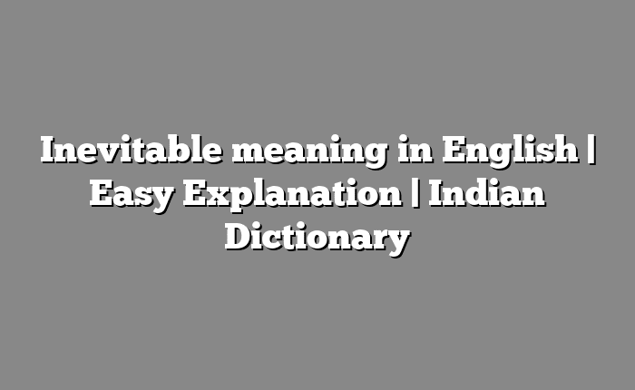 Inevitable meaning in English | Easy Explanation | Indian Dictionary