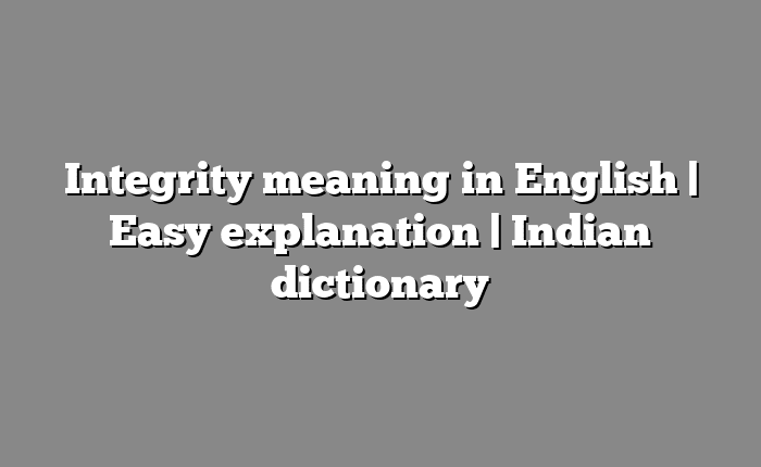 Integrity meaning in English | Easy explanation | Indian dictionary