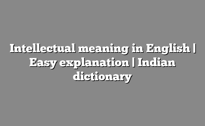 Intellectual meaning in English | Easy explanation | Indian dictionary