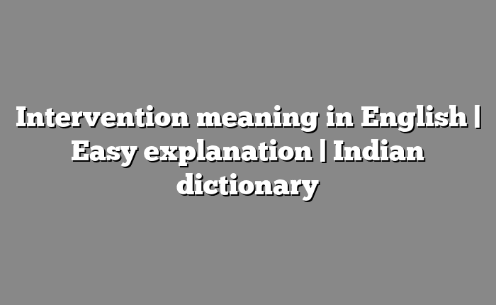 Intervention meaning in English | Easy explanation | Indian dictionary