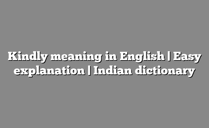 Kindly meaning in English | Easy explanation | Indian dictionary