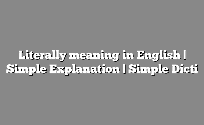 Literally meaning in English | Simple Explanation | Simple Dicti