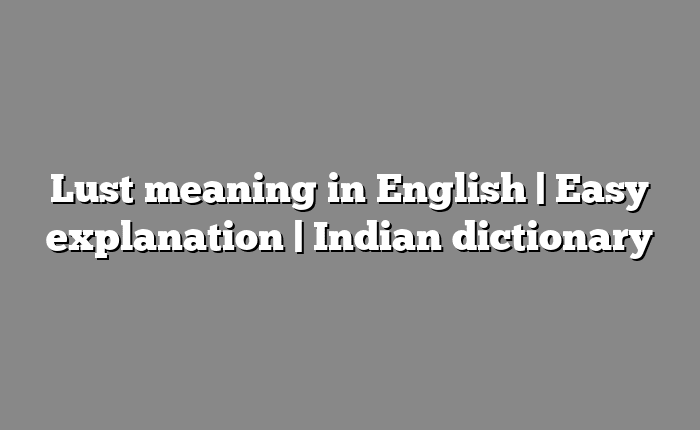 Lust meaning in English | Easy explanation | Indian dictionary