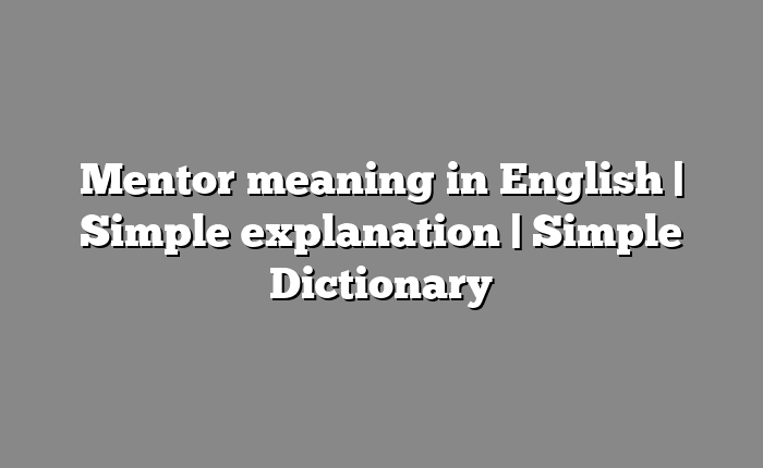 Mentor meaning in English | Simple explanation | Simple Dictionary