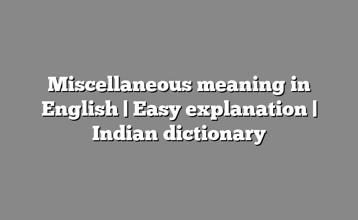 Miscellaneous meaning in English | Easy explanation | Indian dictionary