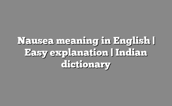 Nausea meaning in English | Easy explanation | Indian dictionary