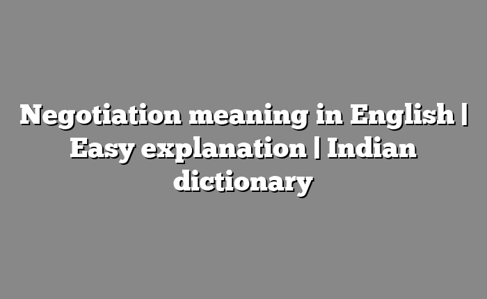 Negotiation meaning in English | Easy explanation | Indian dictionary