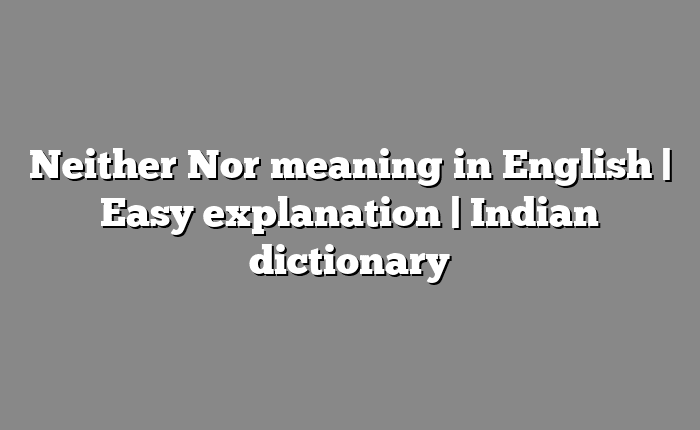 Neither Nor meaning in English | Easy explanation | Indian dictionary