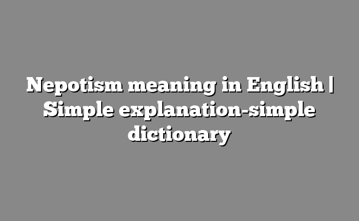 Nepotism meaning in English | Simple explanation-simple dictionary