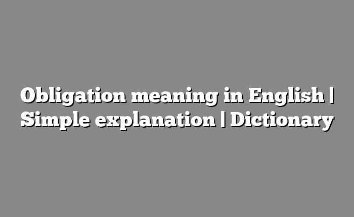 Obligation meaning in English | Simple explanation | Dictionary