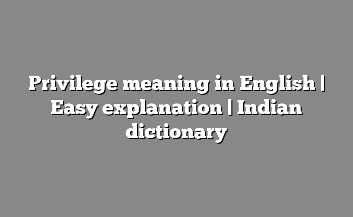 Privilege meaning in English | Easy explanation | Indian dictionary