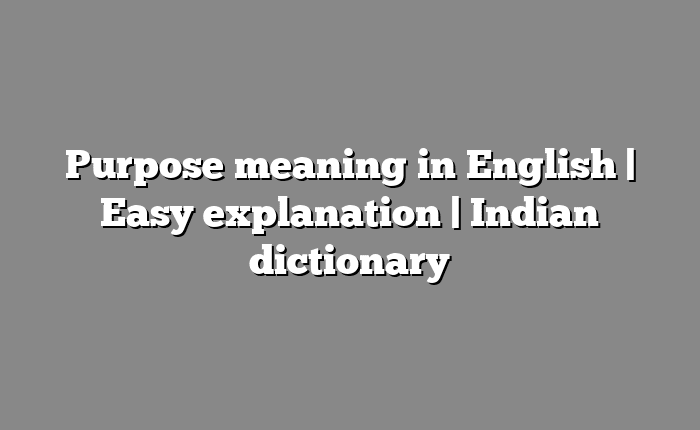 Purpose meaning in English | Easy explanation | Indian dictionary