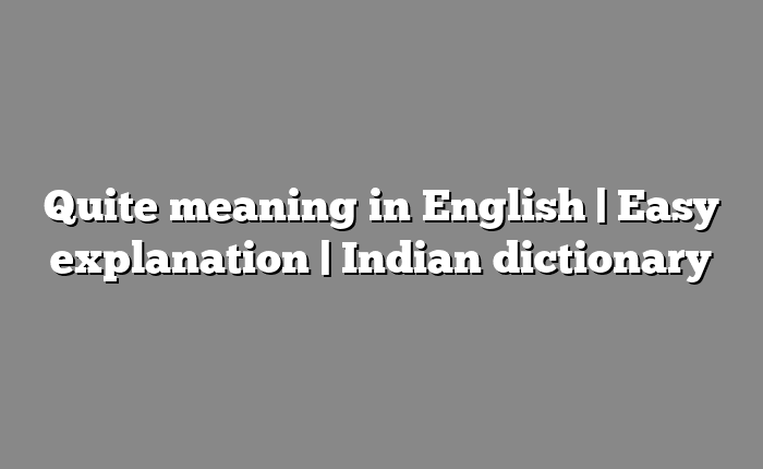 Quite meaning in English | Easy explanation | Indian dictionary