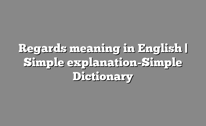 Regards meaning in English | Simple explanation-Simple Dictionary