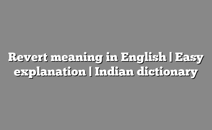 Revert meaning in English | Easy explanation | Indian dictionary