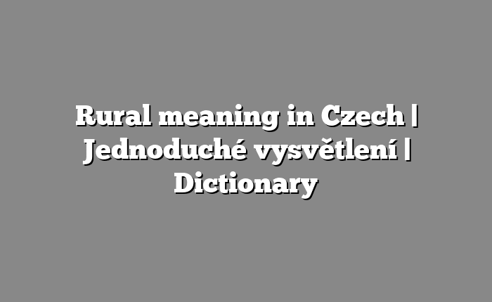 Rural meaning in Czech | Jednoduché vysvětlení | Dictionary