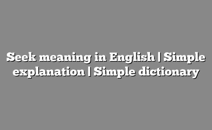 Seek meaning in English | Simple explanation | Simple dictionary