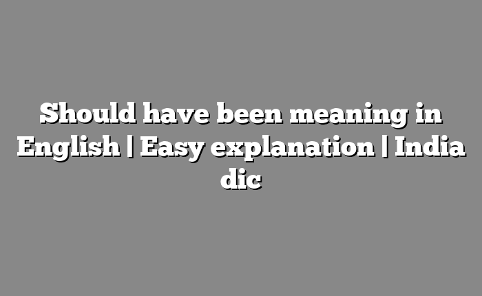 Should have been meaning in English | Easy explanation | India dic