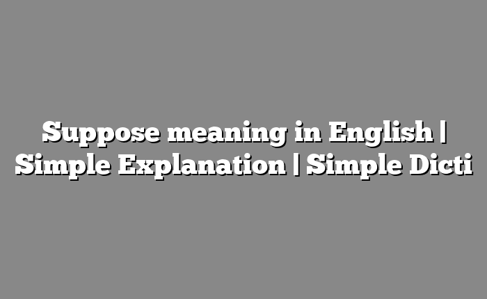 Suppose meaning in English | Simple Explanation | Simple Dicti