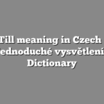 Till meaning in Czech | Jednoduché vysvětlení | Dictionary